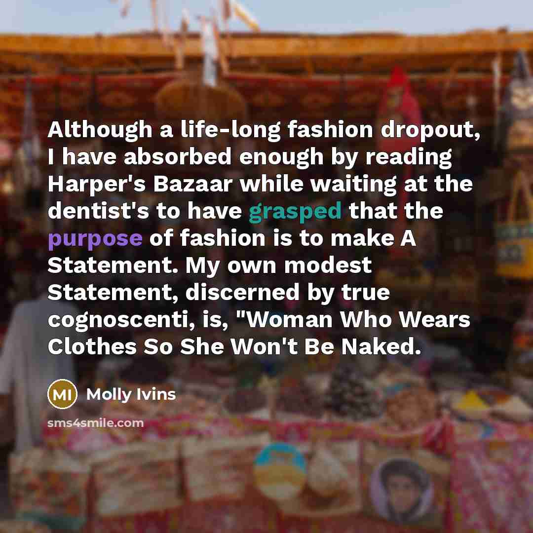 “Although a life-long fashion dropout, I have absorbed enough by…” quote by Molly Ivins