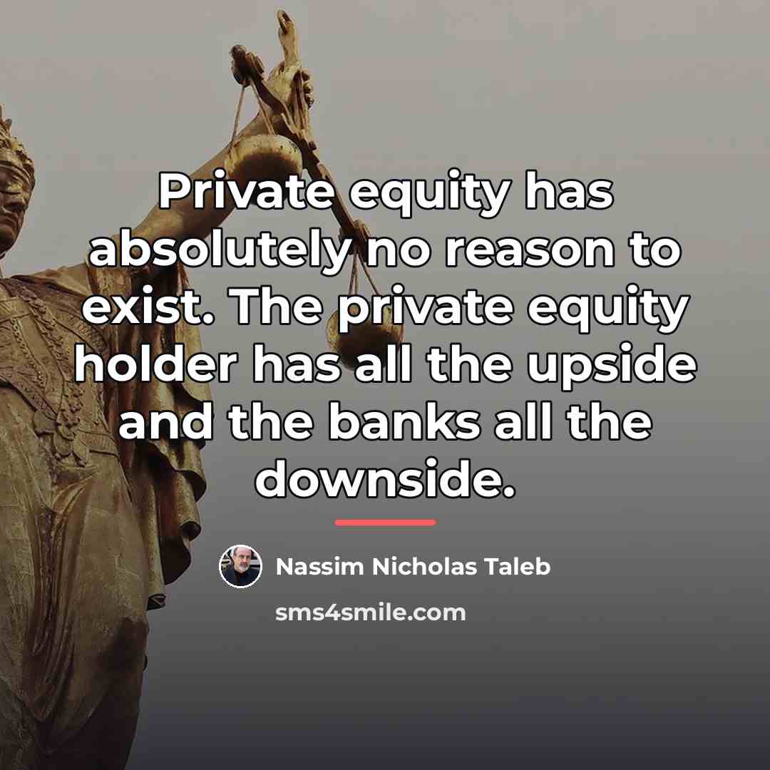 “Private equity has absolutely no reason to exist. The private…” quote by Nassim Nicholas Taleb