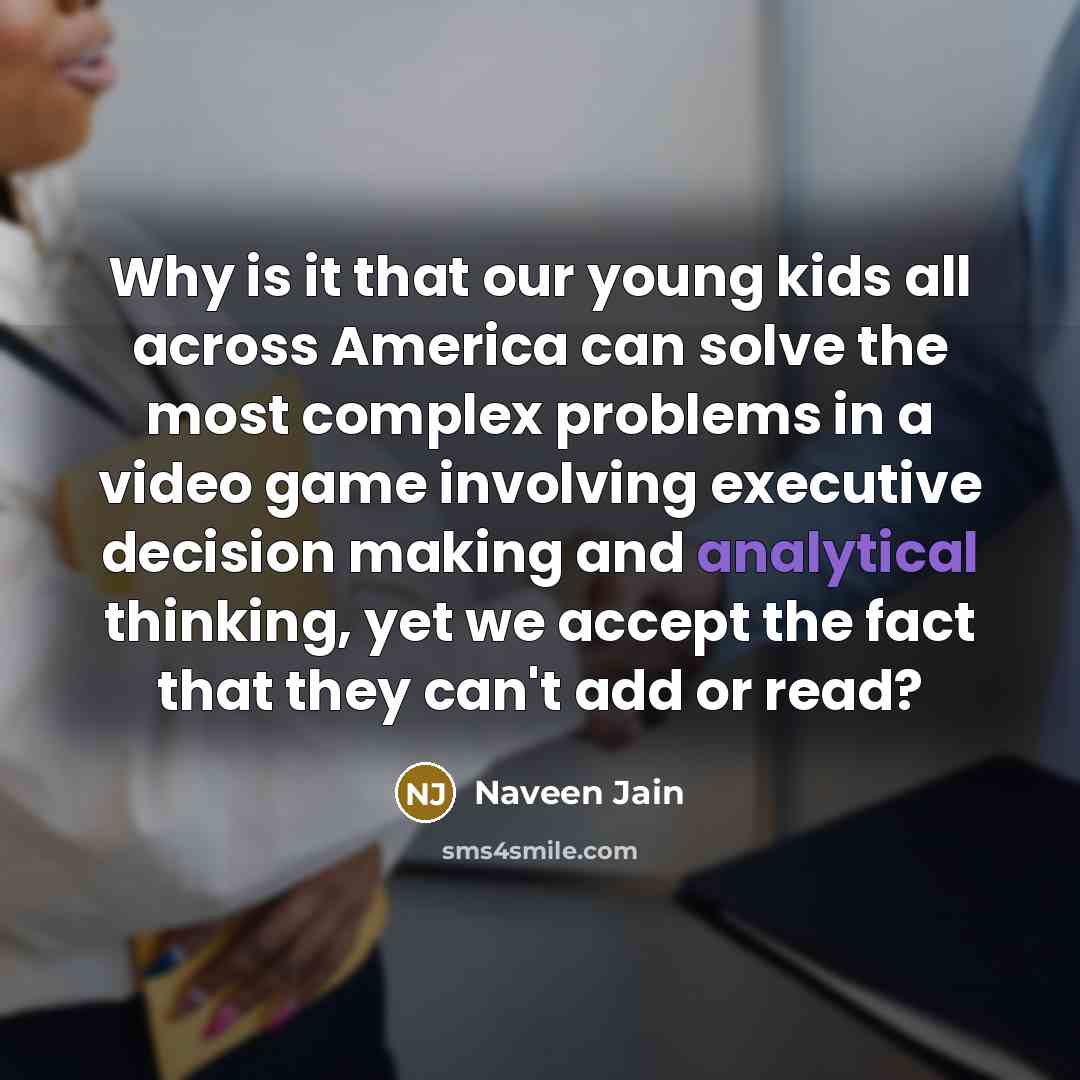 “Why is it that our young kids all across America…” quote by Naveen Jain