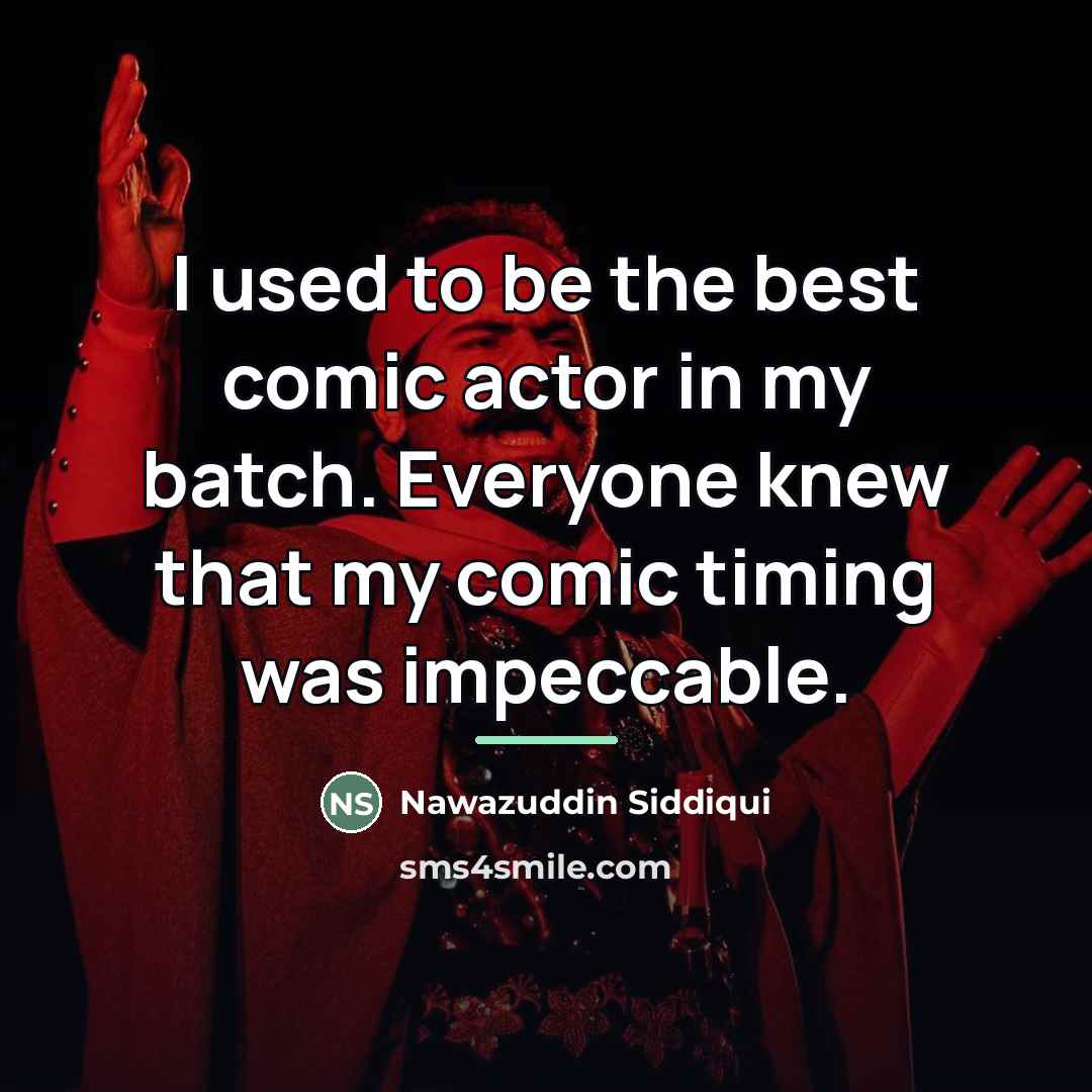 “I used to be the best comic actor in my…” quote by Nawazuddin Siddiqui
