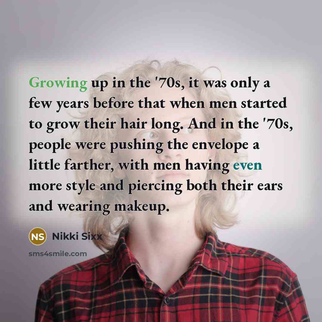 “Growing up in the '70s, it was only a few…” quote by Nikki Sixx