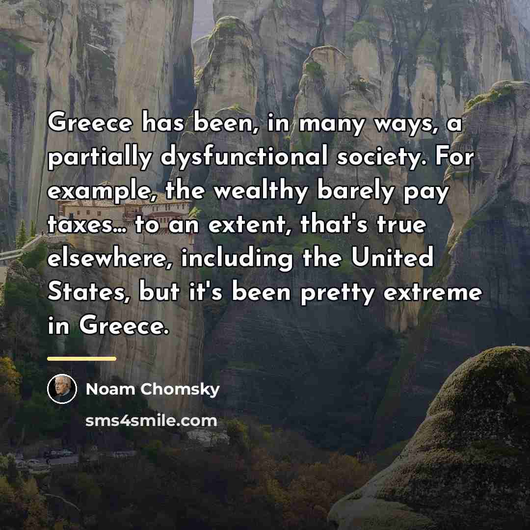 “Greece has been, in many ways, a partially dysfunctional society.…” quote by Noam Chomsky