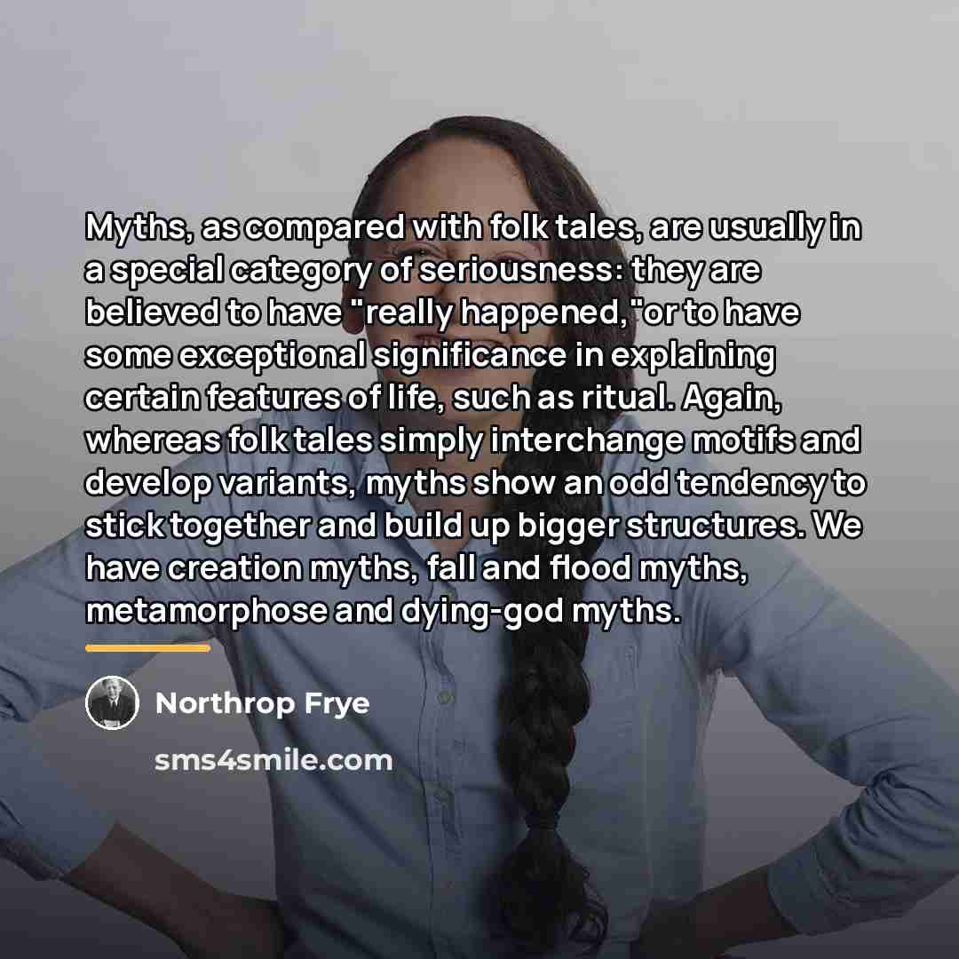 “Myths, as compared with folk tales, are usually in a…” quote by Northrop Frye