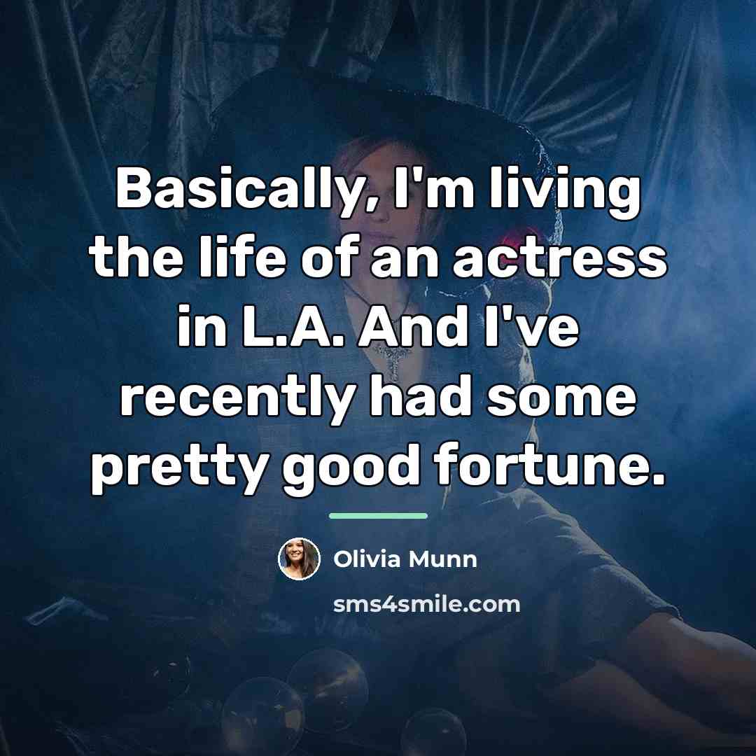 “Basically, I'm living the life of an actress in L.A.…” quote by Olivia Munn