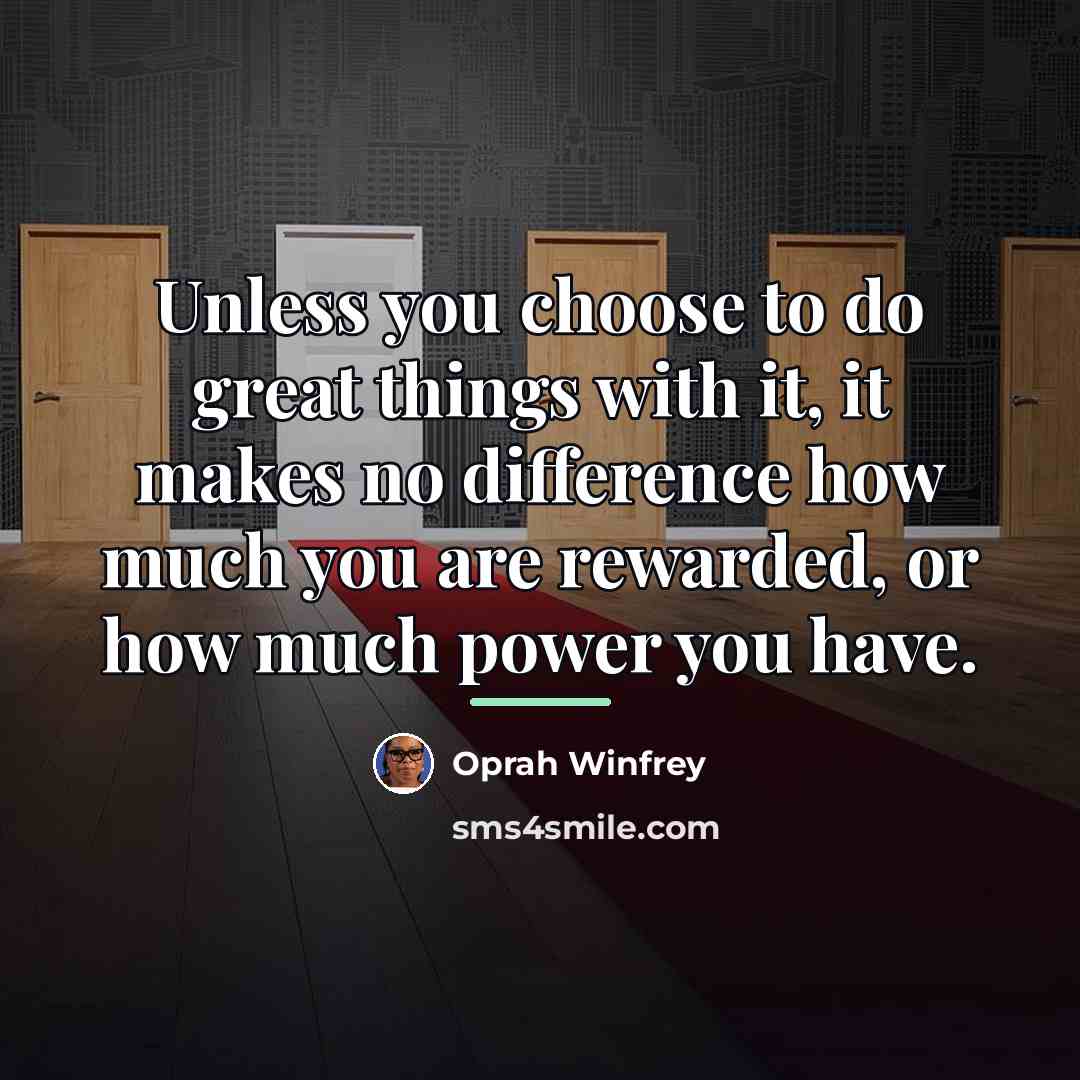 “Unless you choose to do great things with it, it…” quote by Oprah Winfrey