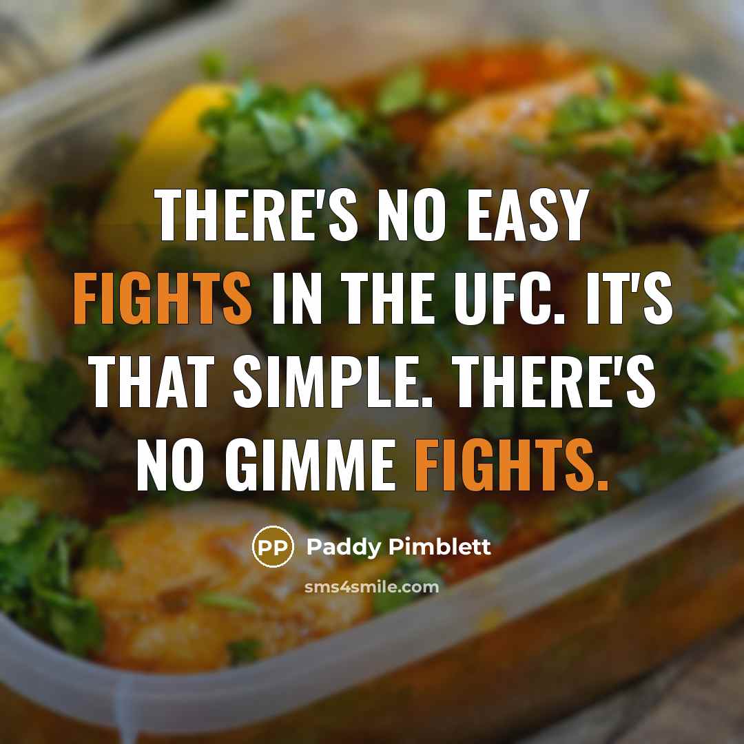 “There's no easy fights in the UFC. It's that simple.…” quote by Paddy Pimblett