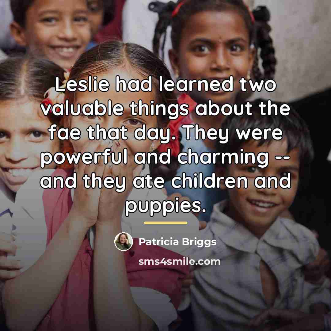 “Leslie had learned two valuable things about the fae that…” quote by Patricia Briggs