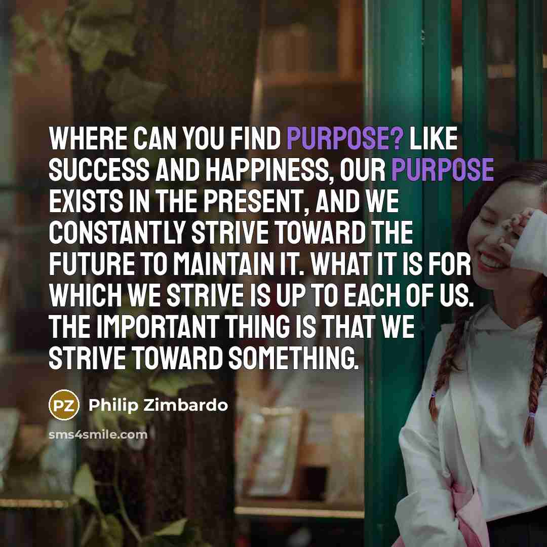 “Where can you find purpose? Like success and happiness, our…” quote by Philip Zimbardo