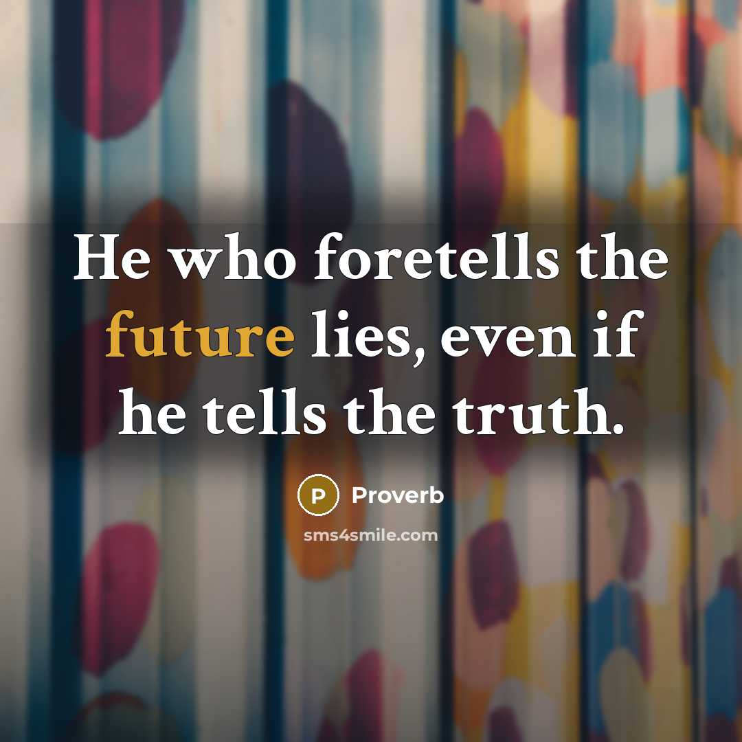 “He who foretells the future lies, even if he tells…” quote by Proverb