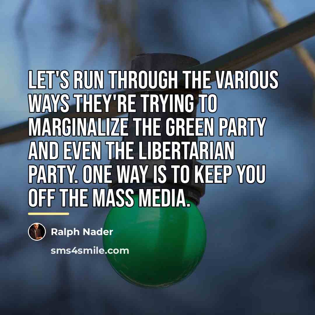 “Let's run through the various ways they're trying to marginalize…” quote by Ralph Nader