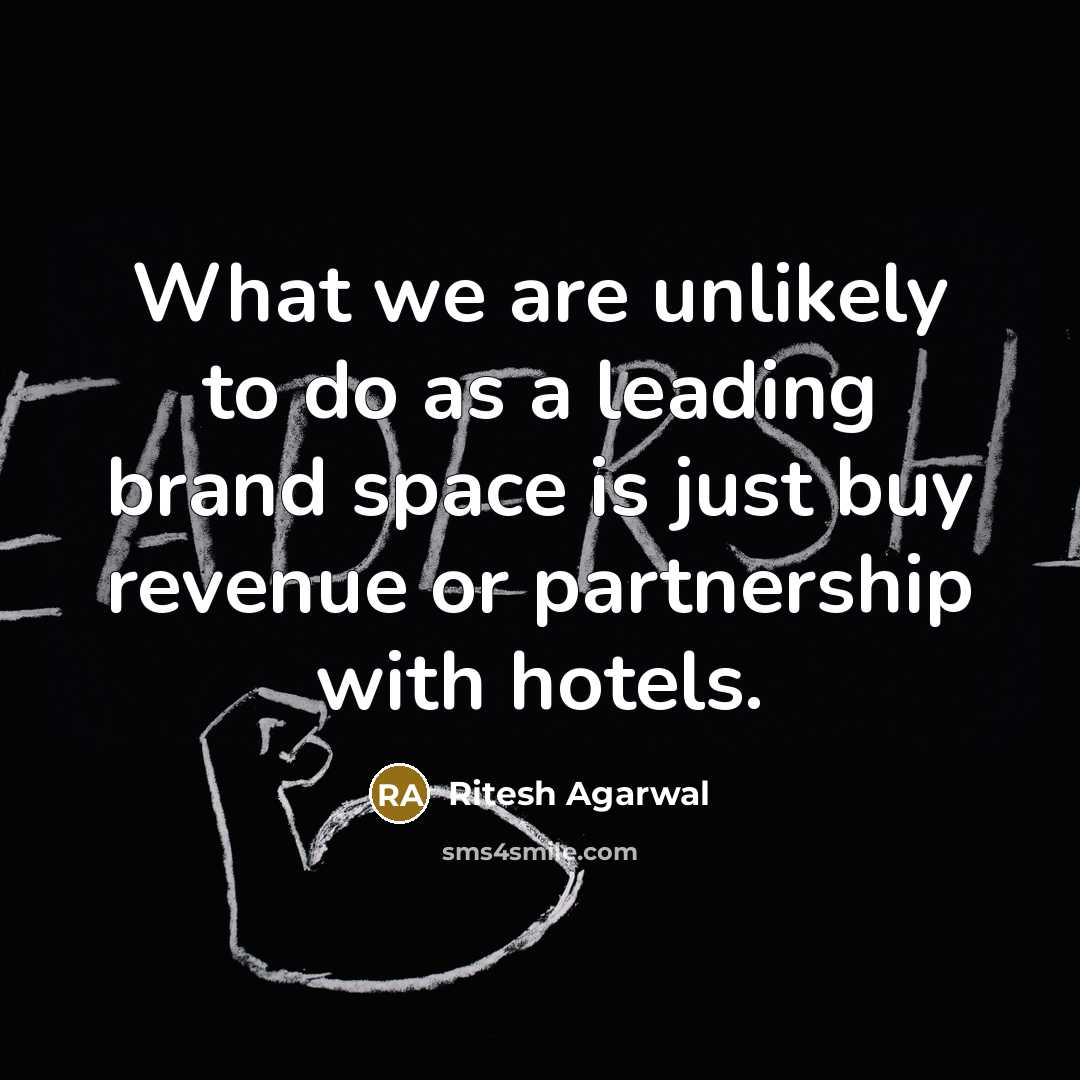 “What we are unlikely to do as a leading brand…” quote by Ritesh Agarwal