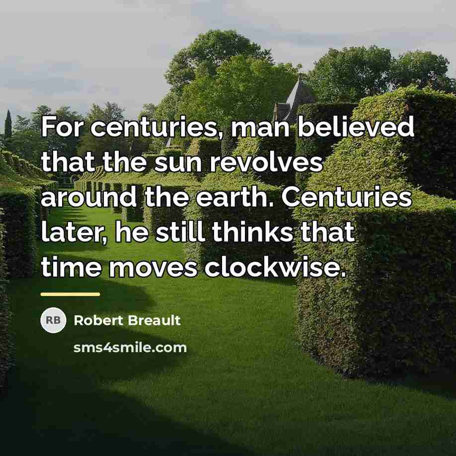 “For centuries, man believed that the sun revolves around the…” quote by Robert Breault