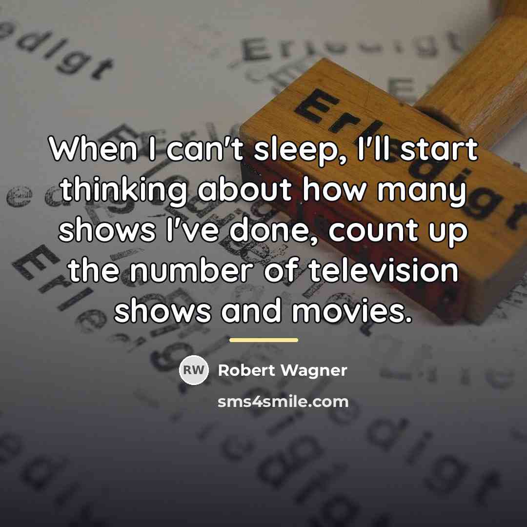 “When I can't sleep, I'll start thinking about how many…” quote by Robert Wagner