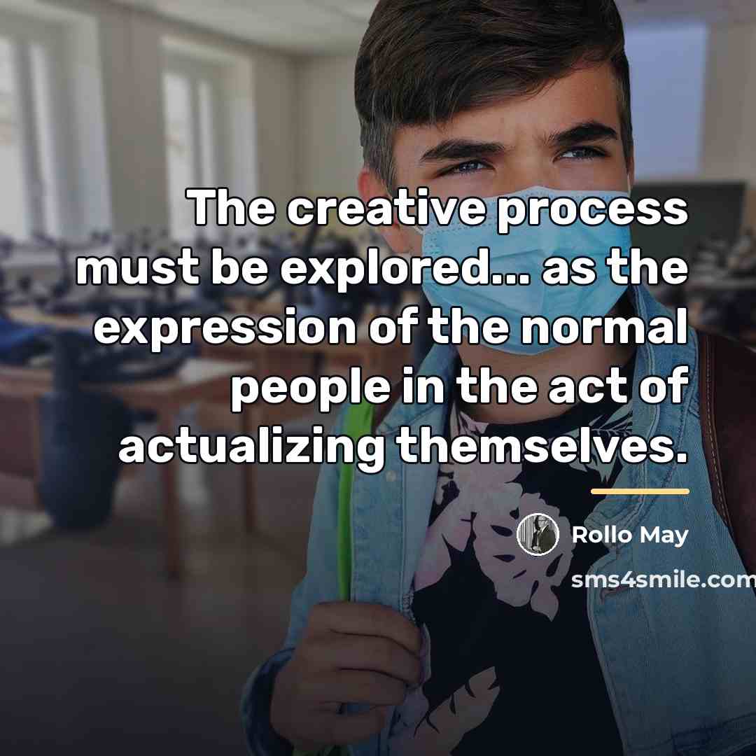 “The creative process must be explored... as the expression of…” quote by Rollo May