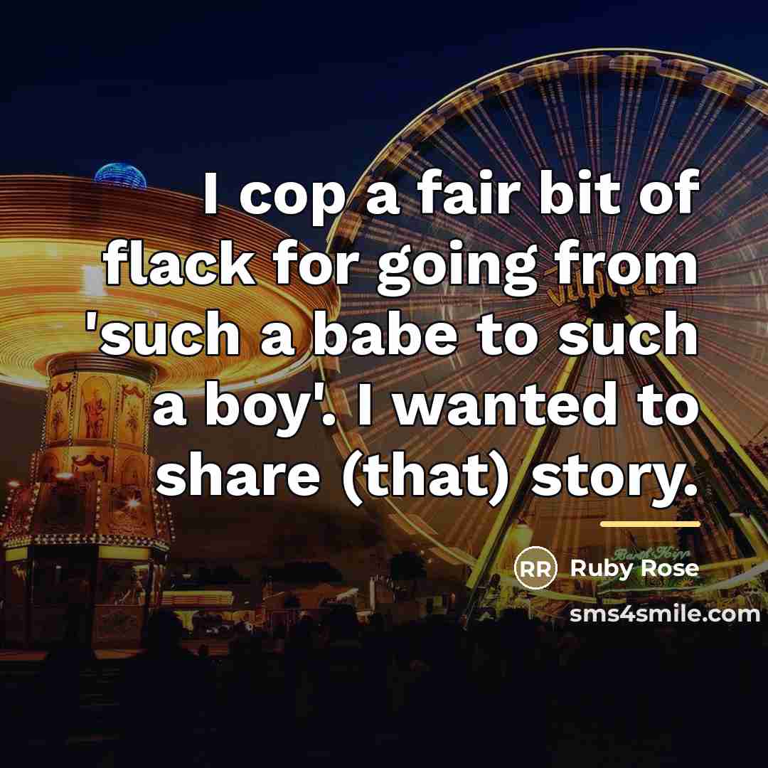 “I cop a fair bit of flack for going from…” quote by Ruby Rose