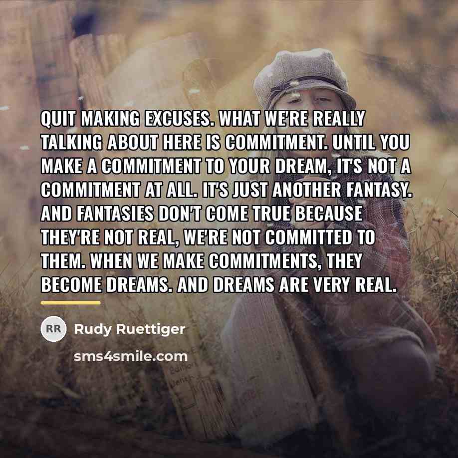 “Quit making excuses. What we're really talking about here is…” quote by Rudy Ruettiger