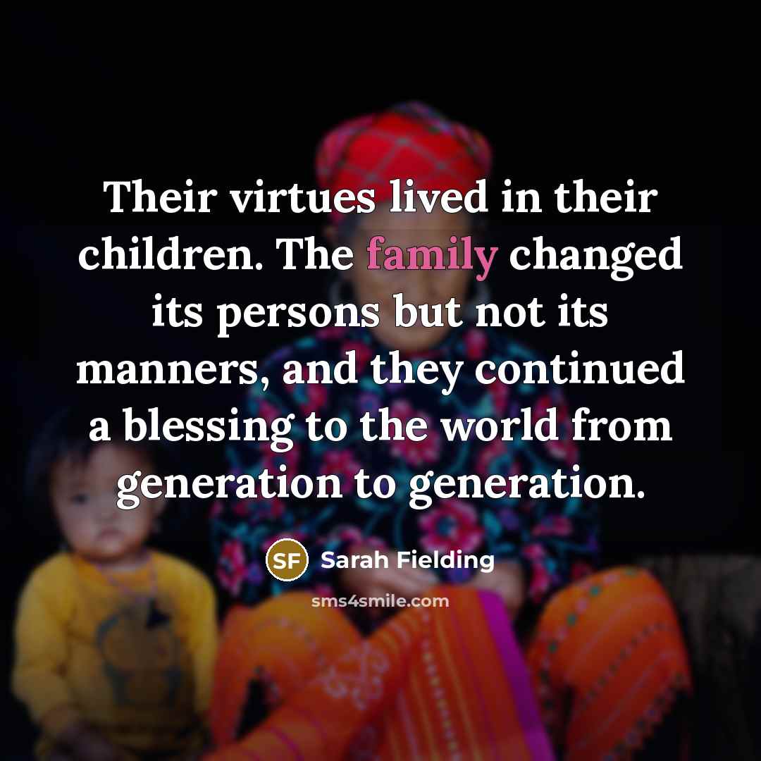 “Their virtues lived in their children. The family changed its…” quote by Sarah Fielding