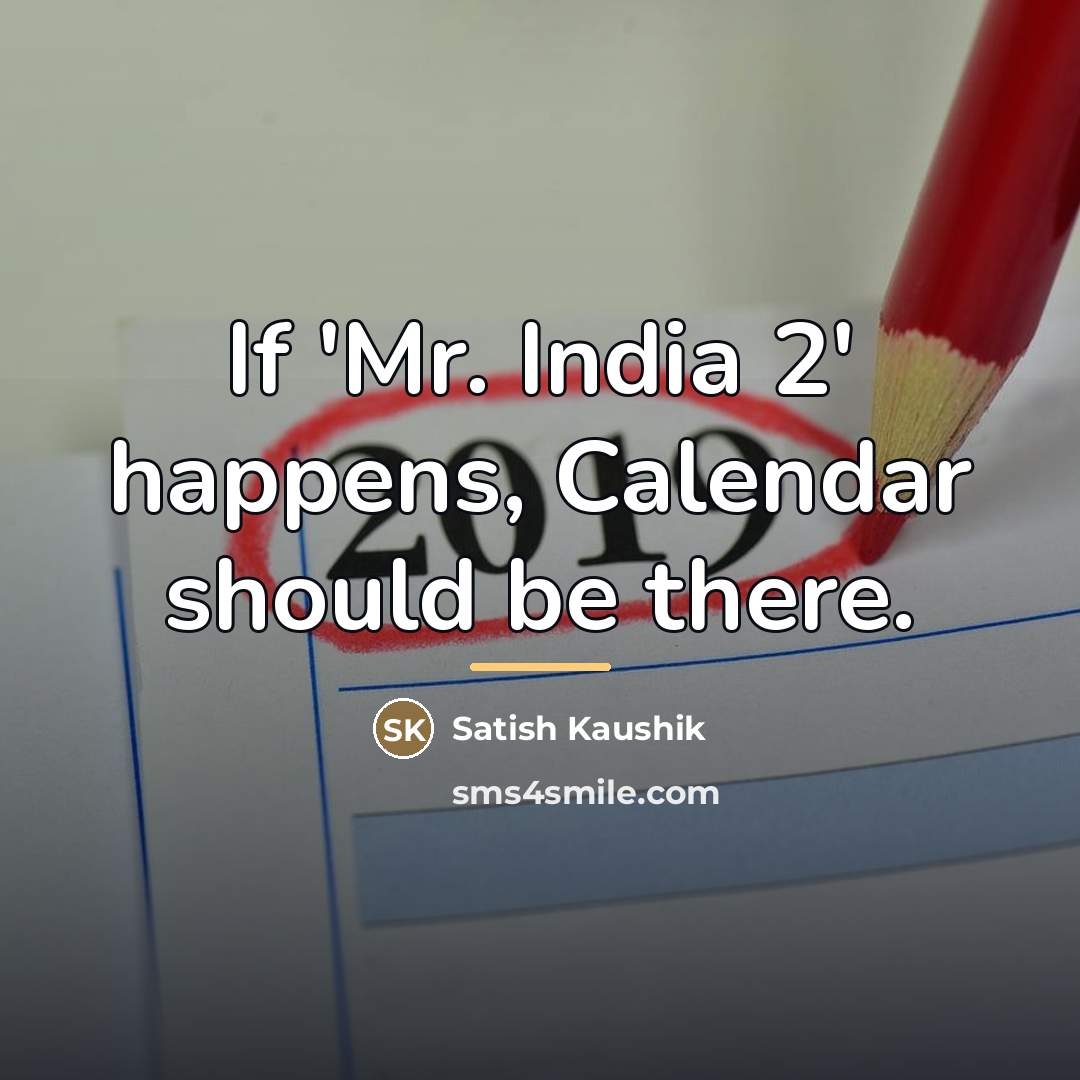“If 'Mr. India 2' happens, Calendar should be there.…” quote by Satish Kaushik