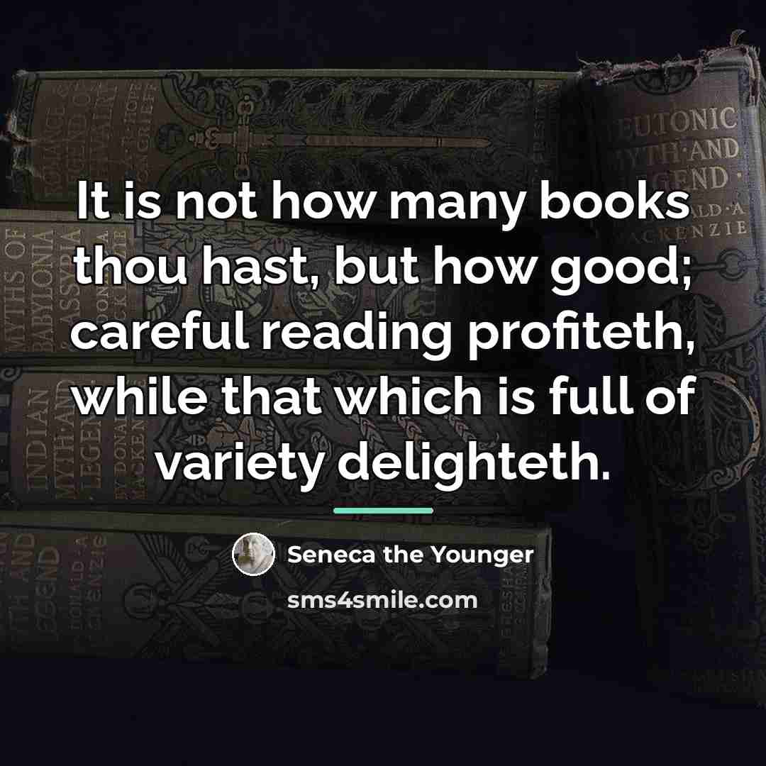 “It is not how many books thou hast, but how…” quote by Seneca the Younger