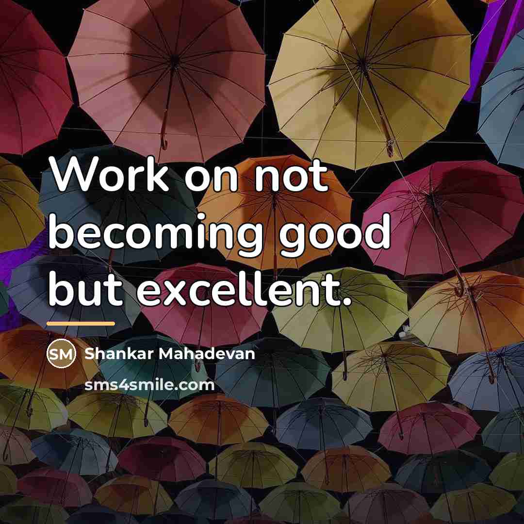 “Work on not becoming good but excellent.…” quote by Shankar Mahadevan