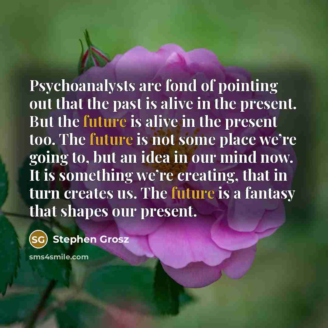 “Psychoanalysts are fond of pointing out that the past is…” quote by Stephen Grosz