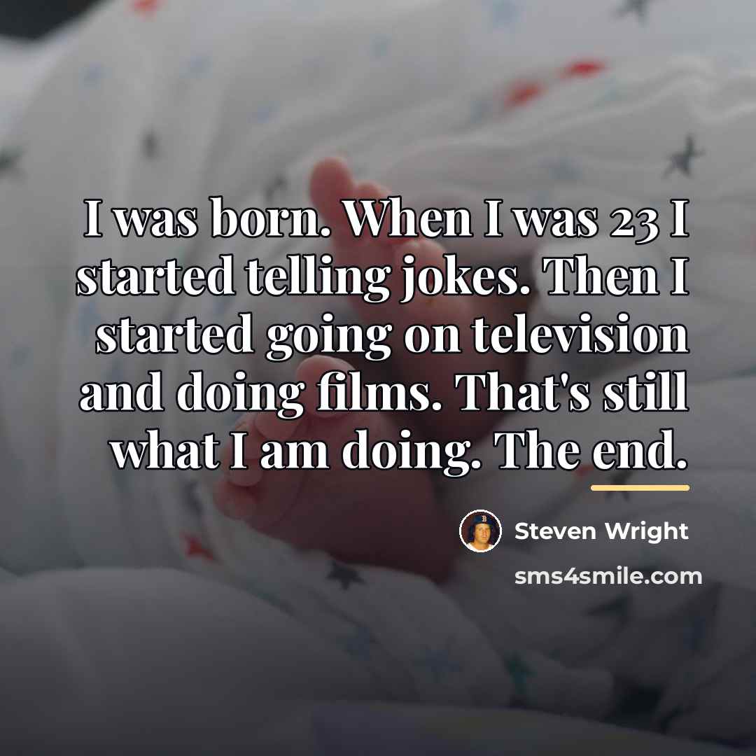 “I was born. When I was 23 I started telling…” quote by Steven Wright