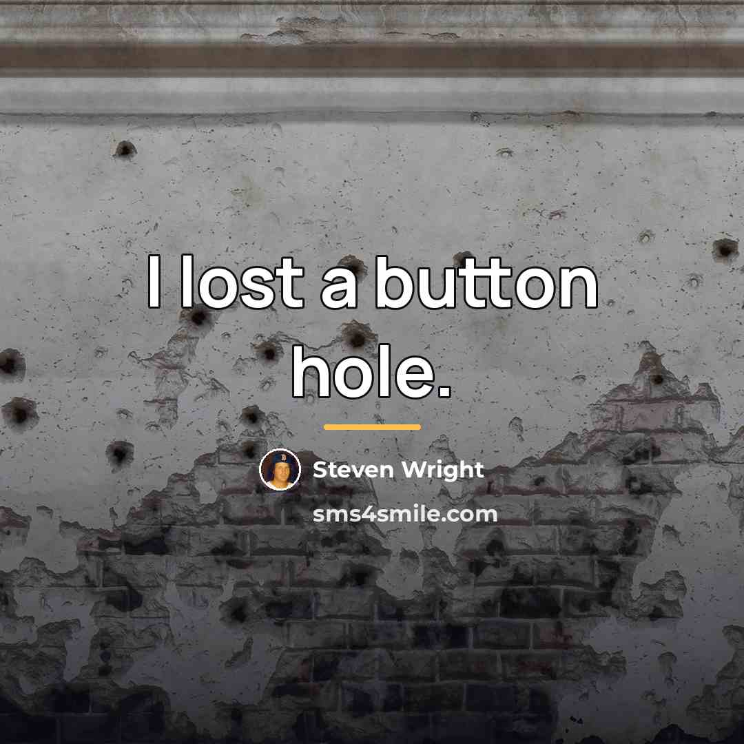 “I lost a button hole.…” quote by Steven Wright