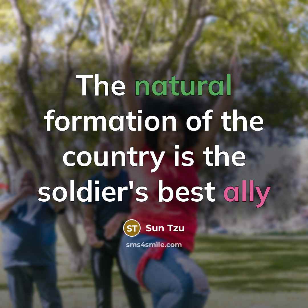 “The natural formation of the country is the soldier's best…” quote by Sun Tzu