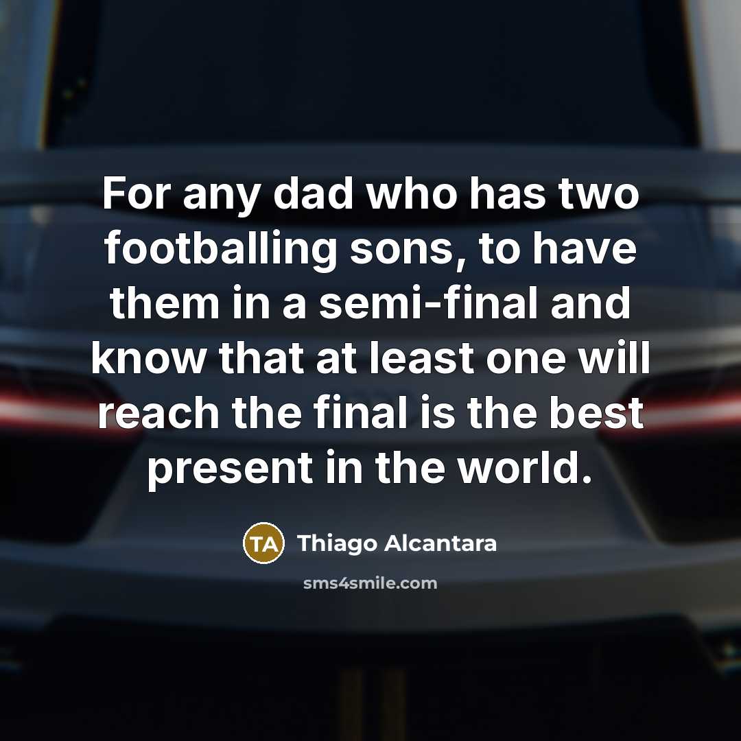 “For any dad who has two footballing sons, to have…” quote by Thiago Alcantara