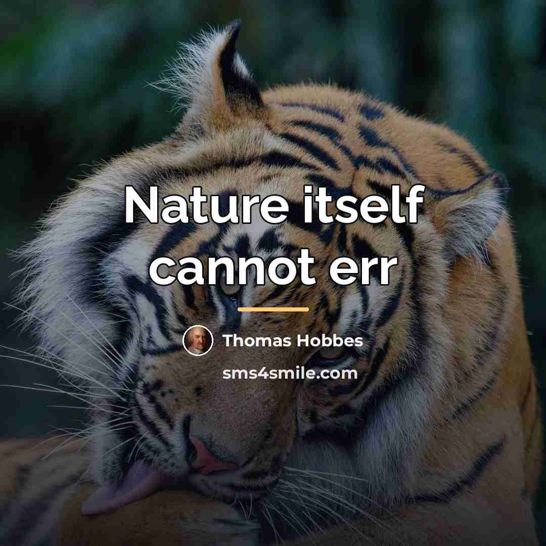 “Nature itself cannot err…” quote by Thomas Hobbes