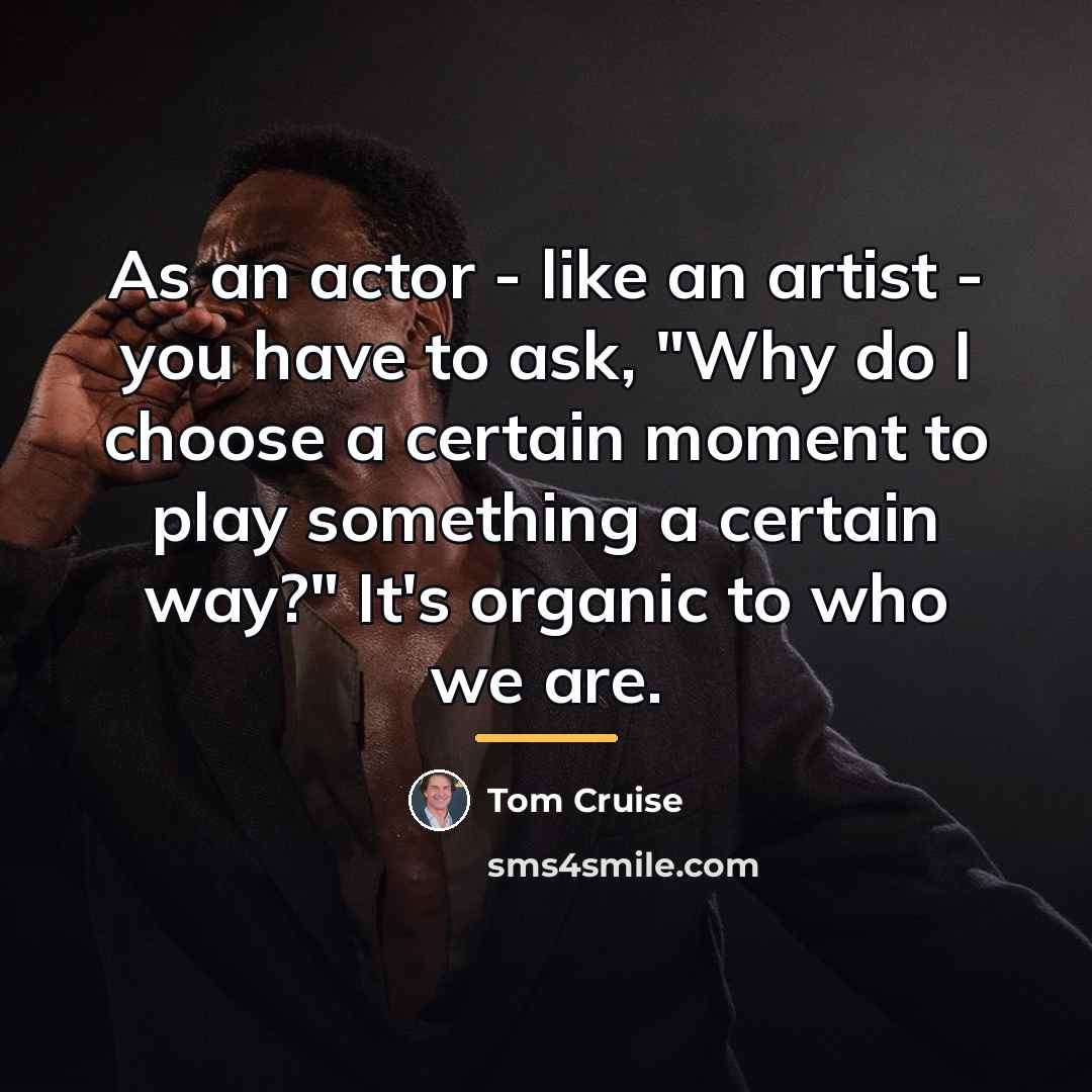 “As an actor - like an artist - you have…” quote by Tom Cruise