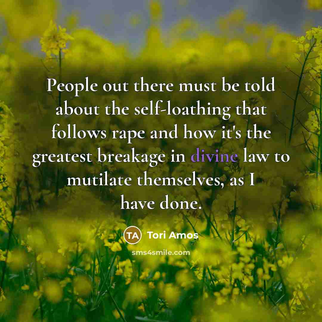 “People out there must be told about the self-loathing that…” quote by Tori Amos