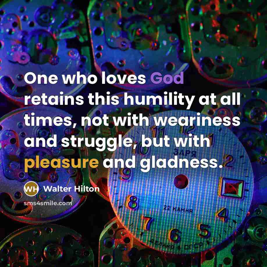 “One who loves God retains this humility at all times,…” quote by Walter Hilton