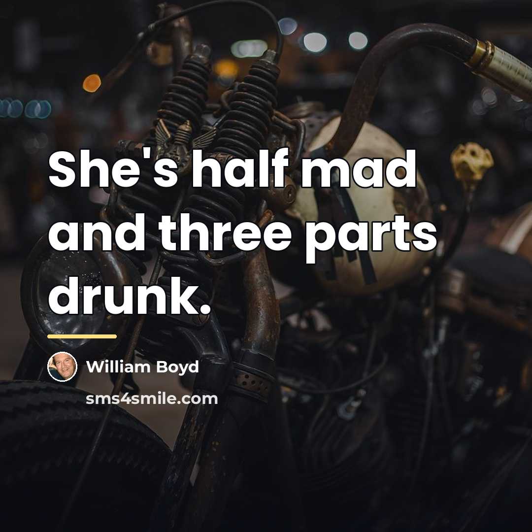 “She's half mad and three parts drunk.…” quote by William Boyd