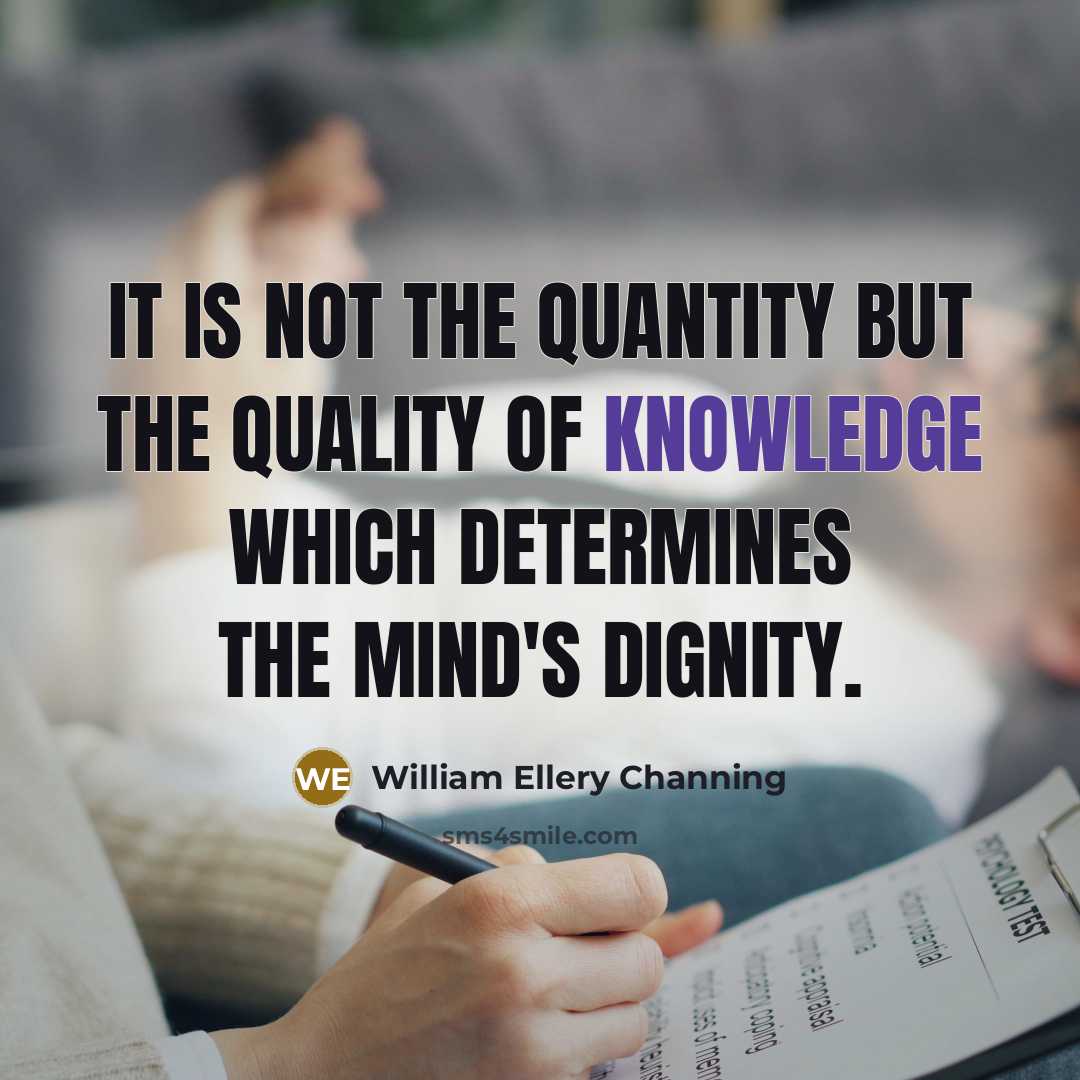 “It is not the quantity but the quality of knowledge…” quote by William Ellery Channing