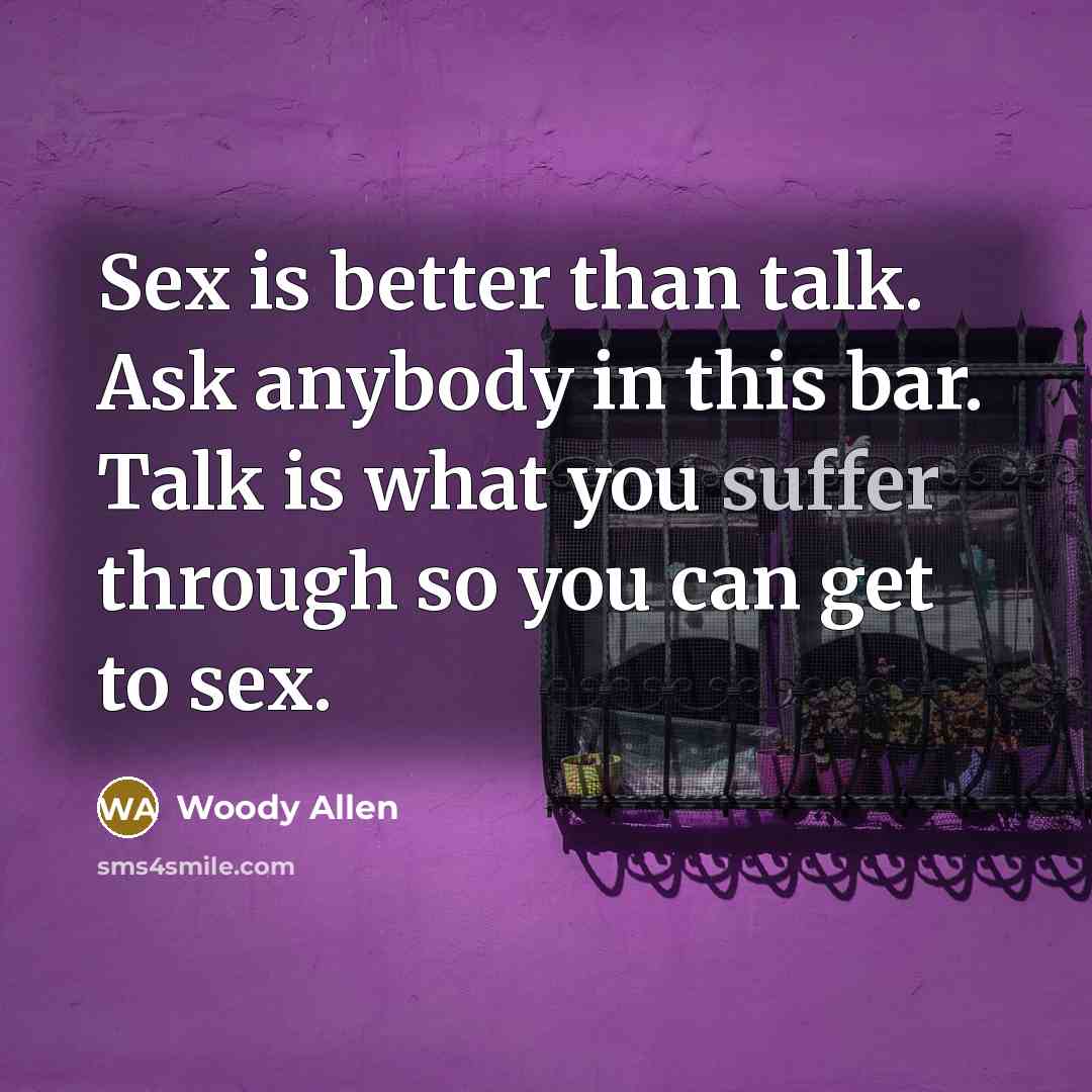 “Sex is better than talk. Ask anybody in this bar.…” quote by Woody Allen