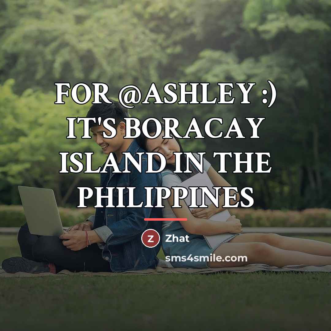 “FOR @ASHLEY :) IT'S BORACAY ISLAND IN THE PHILIPPINES…” quote by Zhat