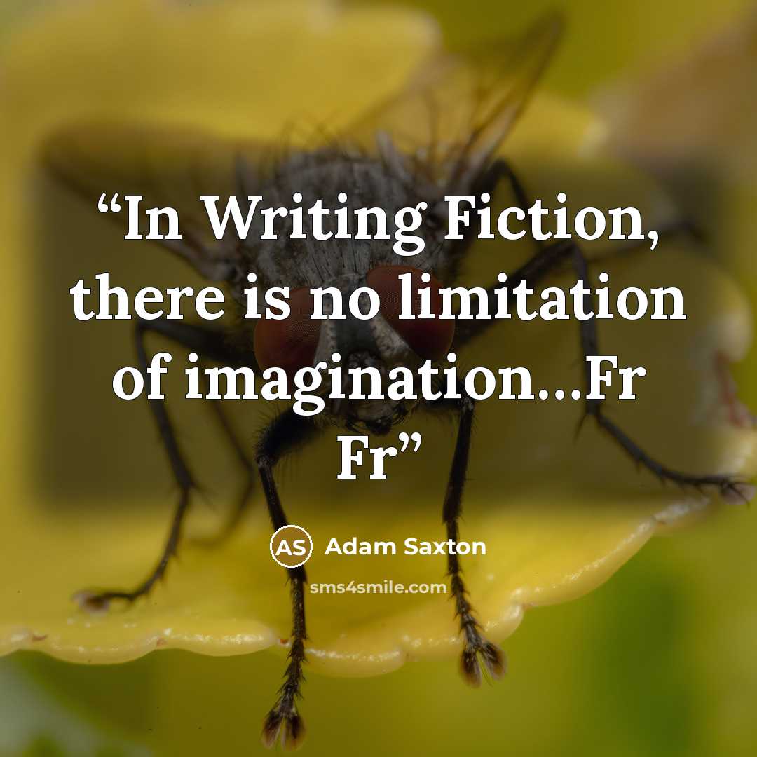 “In Writing Fiction, there is no limitation of imagination…Fr Fr” quote by Adam Saxton
