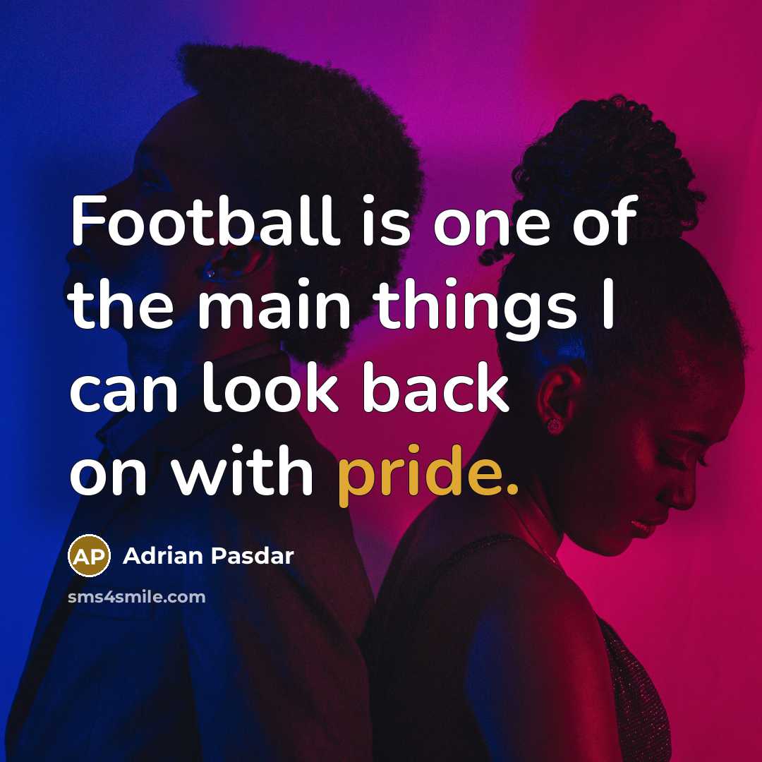 “Football is one of the main things I can look…” quote by Adrian Pasdar
