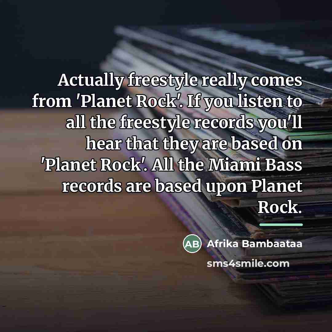 “Actually freestyle really comes from 'Planet Rock'. If you listen…” quote by Afrika Bambaataa