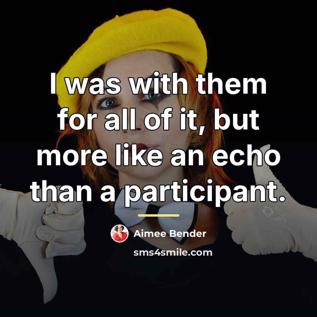 “I was with them for all of it, but more…” quote by Aimee Bender