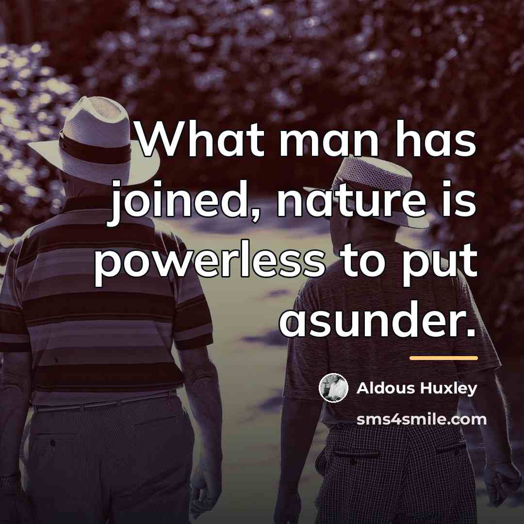 “What man has joined, nature is powerless to put asunder.…” quote by Aldous Huxley