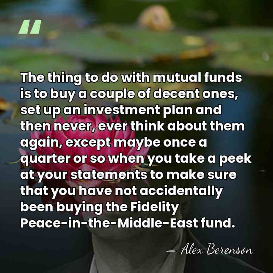 The thing to do with mutual funds is to buy a couple&hellip; - Alex Berenson