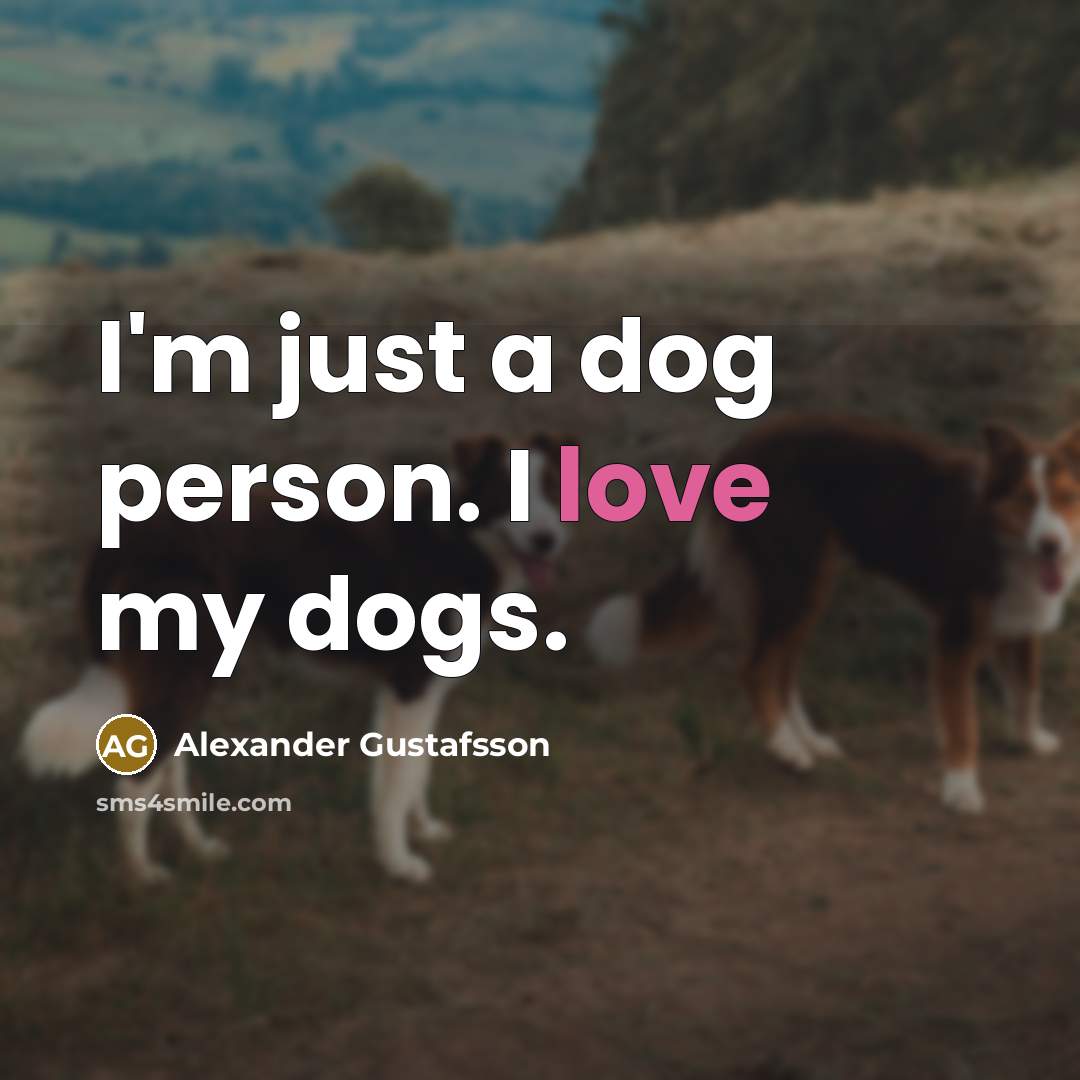 “I'm just a dog person. I love my dogs.…” quote by Alexander Gustafsson