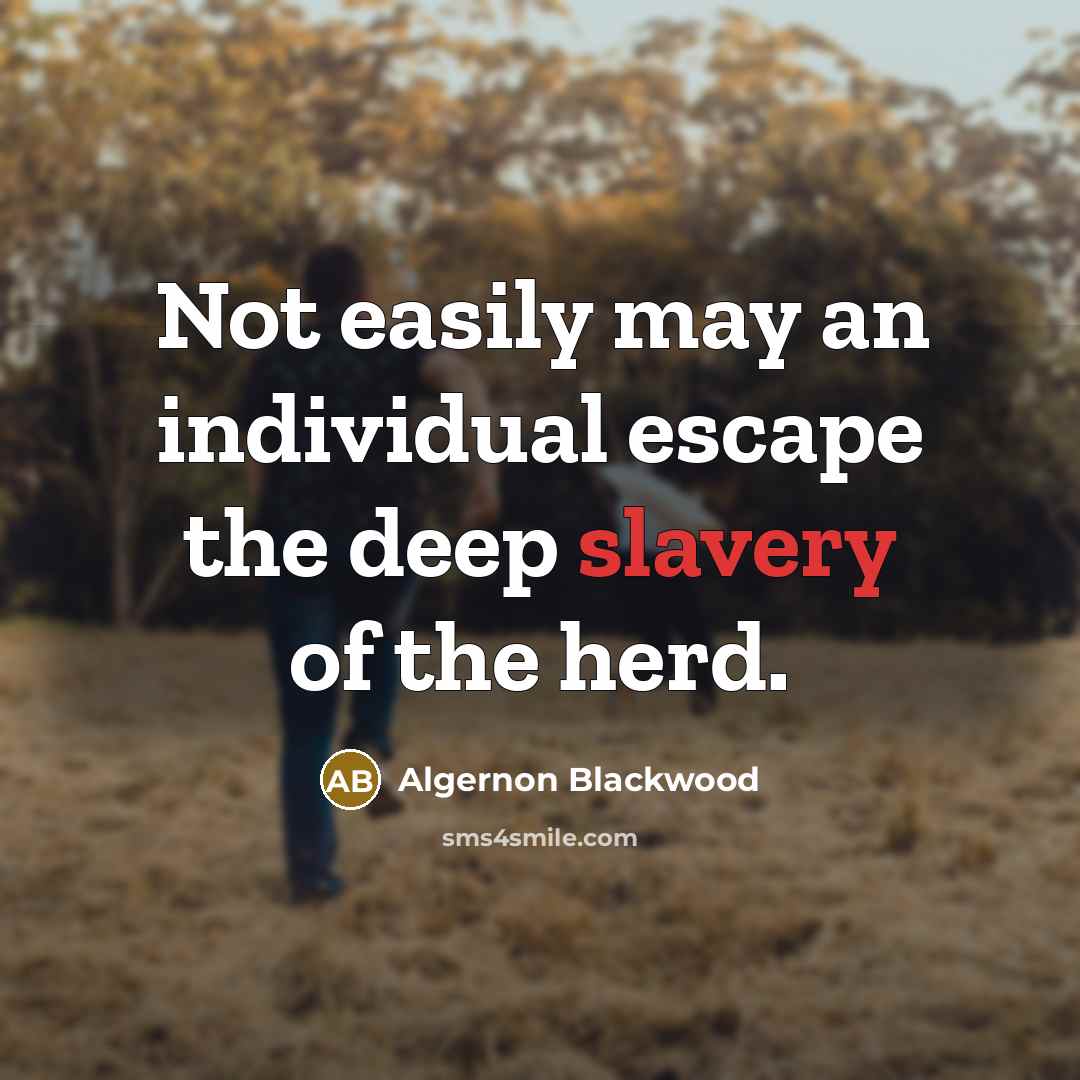 “Not easily may an individual escape the deep slavery of…” quote by Algernon Blackwood