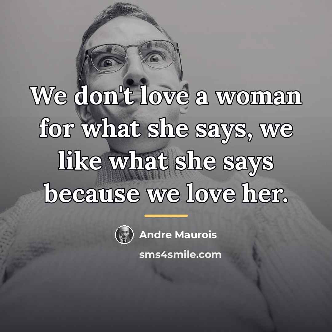 “We don't love a woman for what she says, we…” quote by Andre Maurois