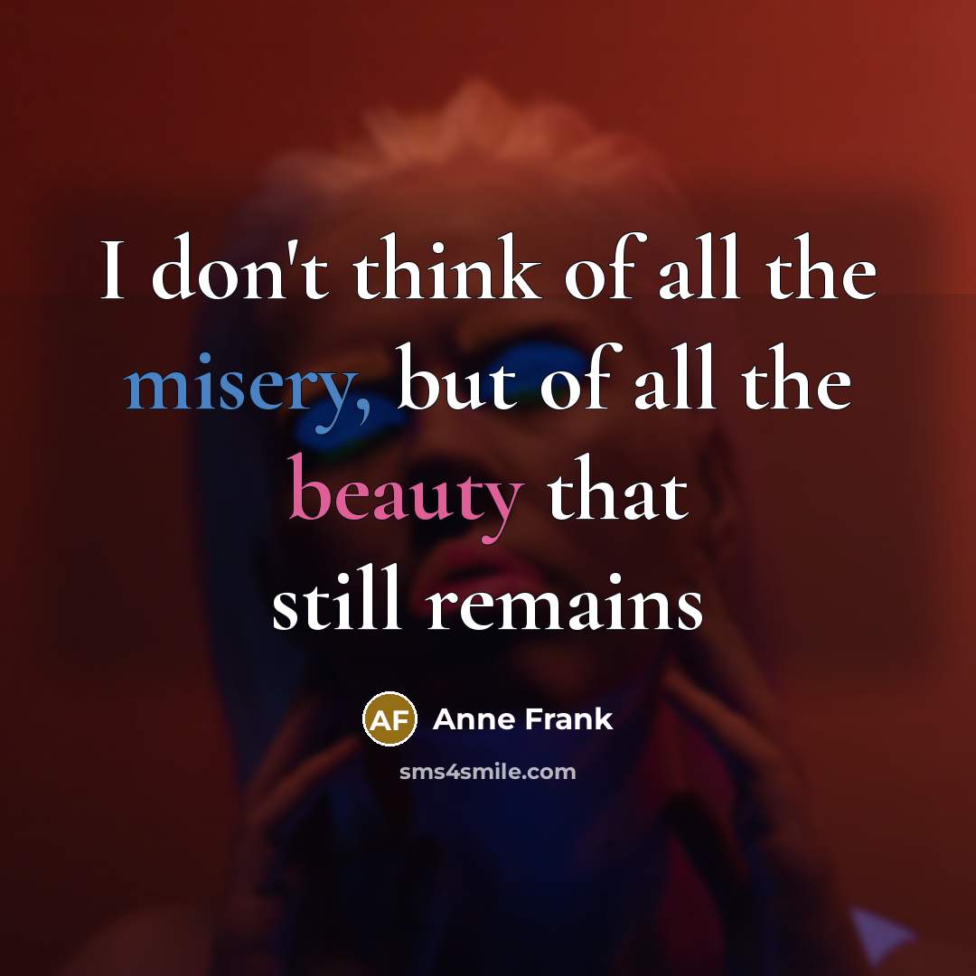 “I don't think of all the misery, but of all…” quote by Anne Frank