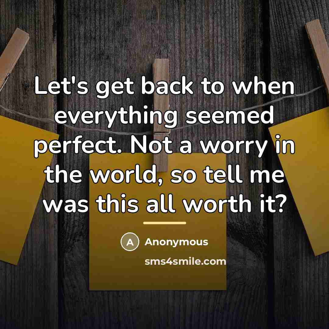 “Let's get back to when everything seemed perfect. Not a…” quote by Anonymous