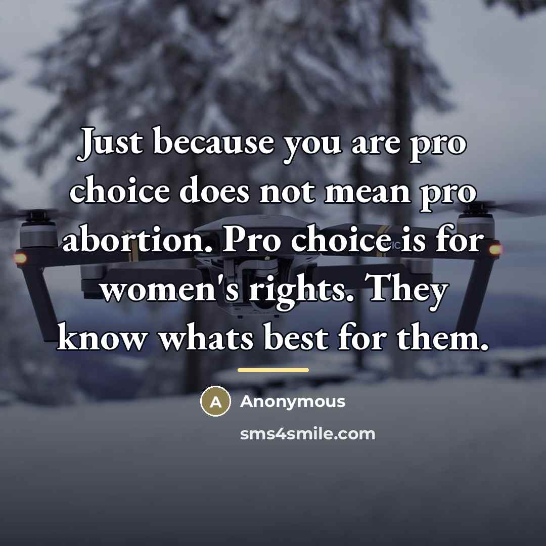 “Just because you are pro choice does not mean pro…” quote by Anonymous