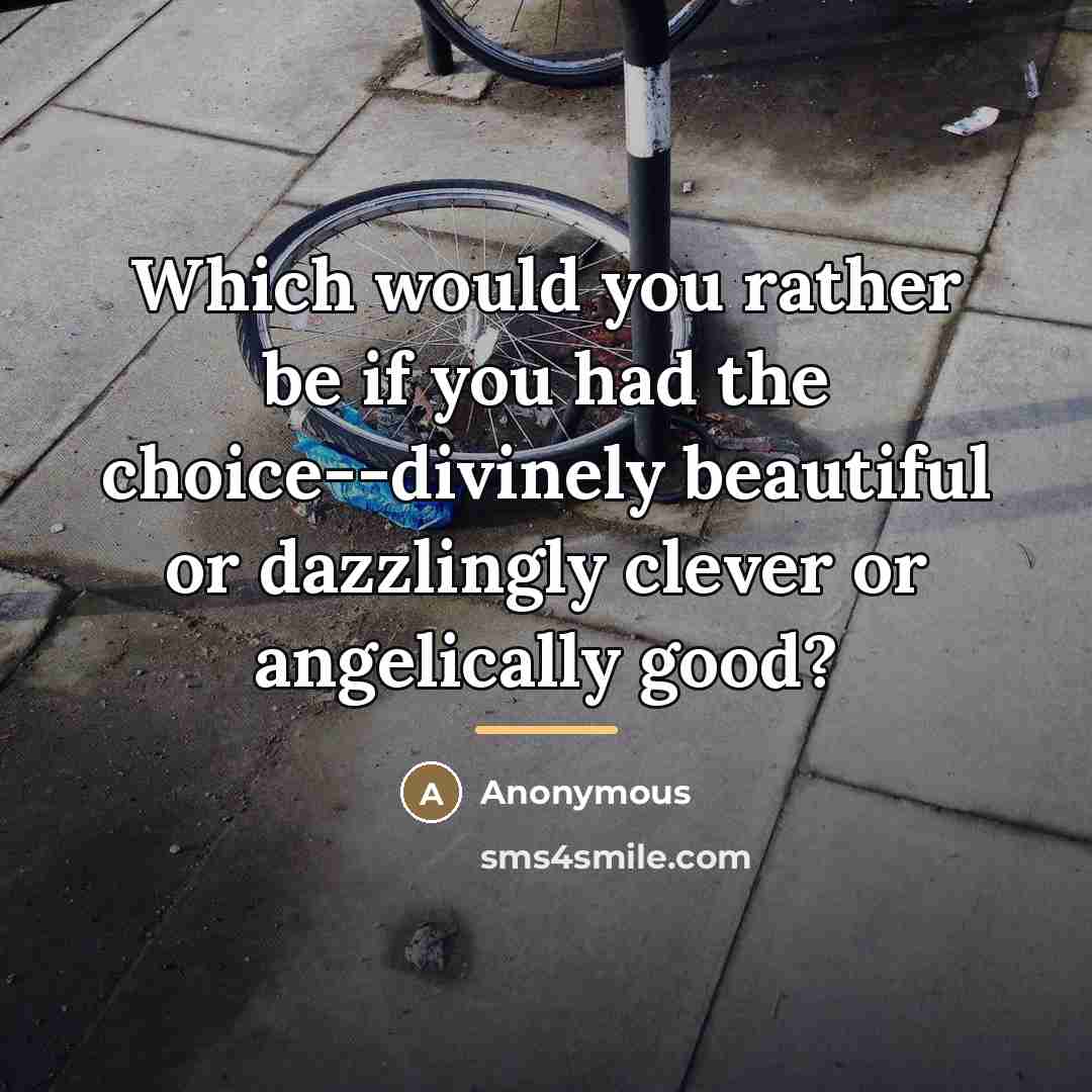 “Which would you rather be if you had the choice--divinely…” quote by Anonymous